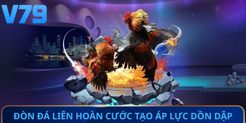 Đòn đá liên hoàn cước tạo áp lực dồn dập