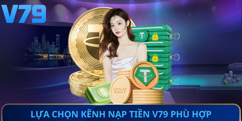 Lựa chọn kênh nạp tiền V79 phù hợp