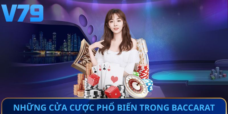 Những cửa cược phổ biến trong Baccarat