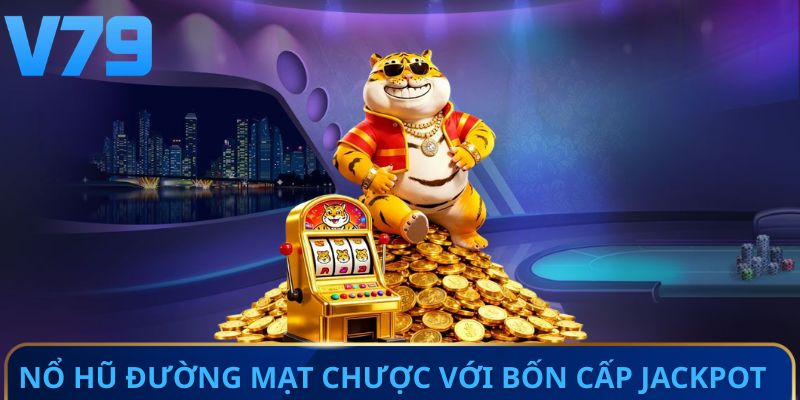 Nổ hũ đường mạt chược với bốn cấp Jackpot hấp dẫn