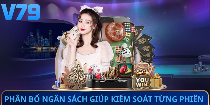 Phân bổ ngân sách hợp lý giúp kiểm soát từng phiên