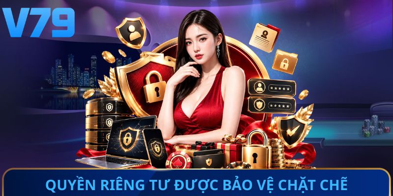 Quyền riêng tư được bảo vệ chặt chẽ
