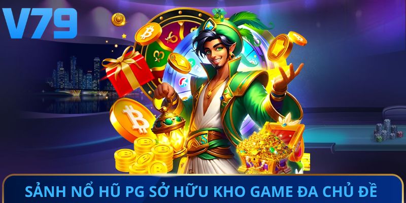 Sảnh nổ hũ PG sở hữu kho game đa chủ đề