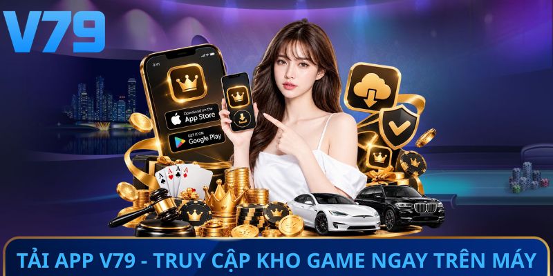 Tải app V79 - Truy cập kho game ngay trên máy